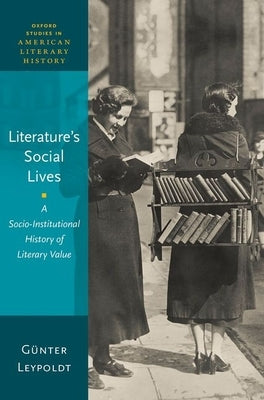 Literature's Social Lives: A Socio-Institutional History of Literary Value by Leypoldt, GÃ¼nter