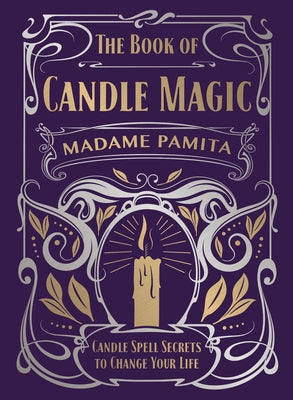 The Book of Candle Magic: Candle Spell Secrets to Change Your Life by Pamita, Madame