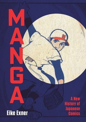 Manga: A New History of Japanese Comics by Exner, Eike