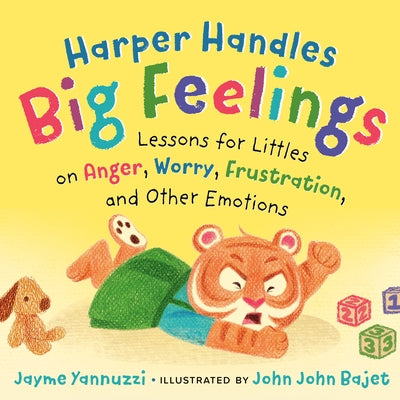 Harper Handles Big Feelings: Lessons for Littles on Anger, Worry, Frustration, and Other Emotions by Yannuzzi, Jayme
