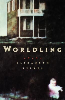 Worldling by Spires, Elizabeth