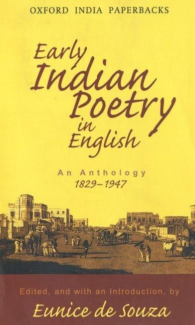 Early Indian Poetry in English: An Anthology 1829-1947 by de Souza, Eunice