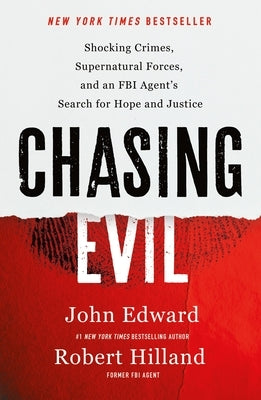 Chasing Evil: Shocking Crimes, Supernatural Forces, and an FBI Agent's Search for Hope and Justice by Hilland, Robert