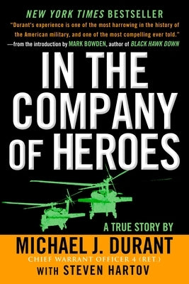 In the Company of Heroes: The Personal Story Behind Black Hawk Down by Durant, Michael J.