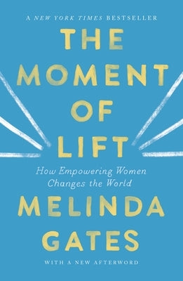 The Moment of Lift: How Empowering Women Changes the World by French Gates, Melinda