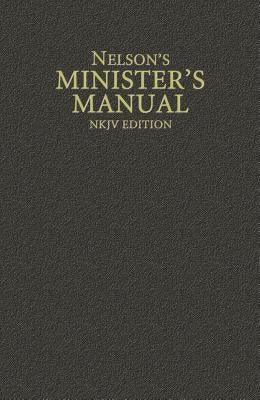 Nelson's Minister's Manual, NKJV Edition by Thomas Nelson