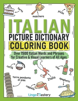 Italian Picture Dictionary Coloring Book: Over 1500 Italian Words and Phrases for Creative & Visual Learners of All Ages by Lingo Mastery