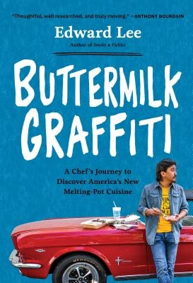 Buttermilk Graffiti: A Chef's Journey to Discover America's New Melting-Pot Cuisine by Lee, Edward