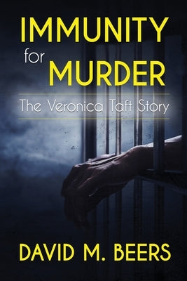 Immunity for Murder: The Veronica Taft Story by Beers, David M.