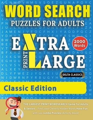 WORD SEARCH PUZZLES EXTRA LARGE PRINT FOR ADULTS - CLASSIC EDITION - Delta Classics - The LARGEST PRINT WordSearch Game for Adults And Seniors - Find by Delta Classics