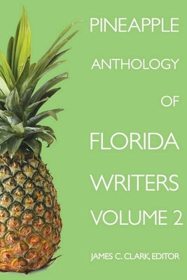 Pineapple Anthology of Florida Writers by Clark, James C.