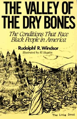 The Valley of the Dry Bones: The Conditions That Face Black People in America Today by Windsor, Rudolph R.