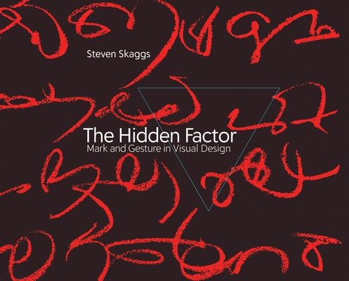 The Hidden Factor: Mark and Gesture in Visual Design by Skaggs, Steven