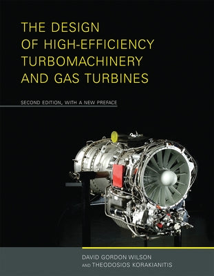 The Design of High-Efficiency Turbomachinery and Gas Turbines, second edition, with a new preface by Wilson, David Gordon