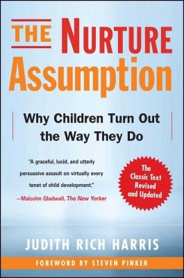 The Nurture Assumption: Why Children Turn Out the Way They Do by Harris, Judith Rich