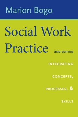 Social Work Practice: Integrating Concepts, Processes, and Skills by Bogo, Marion