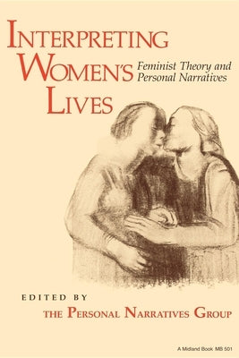 Interpreting Women S Lives: Feminist Theory and Personal Narratives by Personal Narratives Group