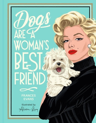 Dogs Are a Woman's Best Friend by Evans, Frances