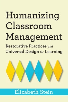 Humanizing Classroom Management: Restorative Practices and Universal Design for Learning by Stein, Elizabeth