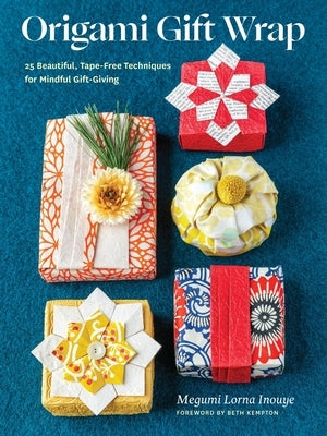 Origami Gift Wrap: 25 Beautiful, Tape-Free Techniques for Mindful Gift-Giving by Inouye, Megumi Lorna