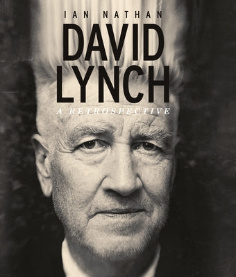 David Lynch: A Retrospective by Nathan, Ian