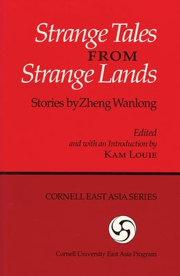 Strange Tales from Strange Lands: Stories by Zheng Wanlong by Zheng, Wanlong