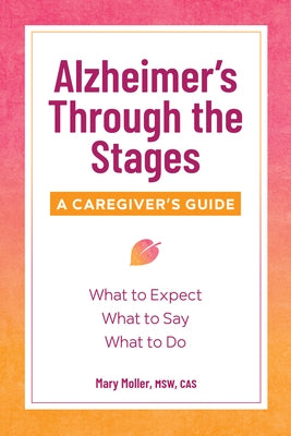 Alzheimer's Through the Stages: A Caregiver's Guide by Moller, Mary, MSW Cas