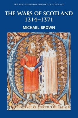 The Wars of Scotland, 1214-1371 by Brown, Michael
