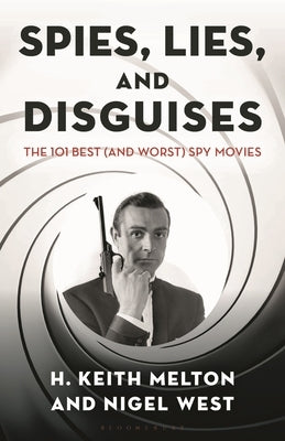 Spies, Lies, and Disguises: The 101 Best (and Worst) Spy Movies by Melton, H. Keith