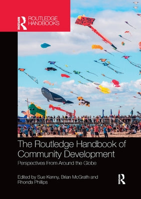 The Routledge Handbook of Community Development: Perspectives from Around the Globe by Kenny, Sue