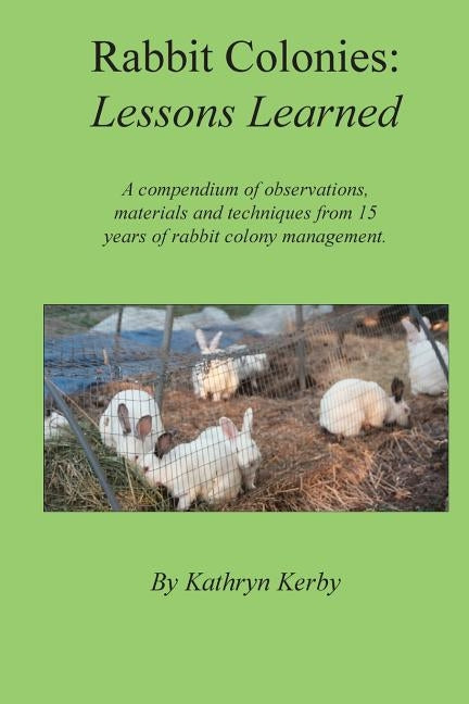 Rabbit Colonies Lessons Learned by Kerby, Kathryn a.