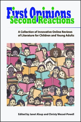 First Opinions, Second Reactions: A Collection of Innovative Online Reviews of Literature for Children and Young Adults by Alsup, Janet