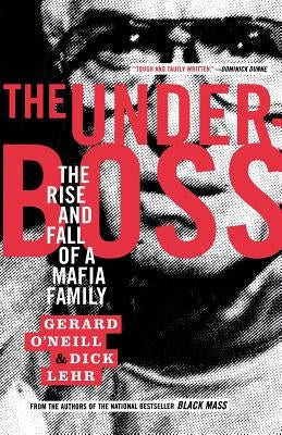 The Underboss: The Rise and Fall of a Mafia Family by Lehr, Dick