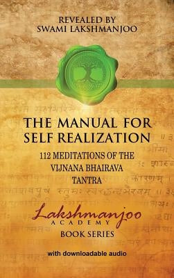 The Manual for Self Realization: 112 Meditations of the Vijnana Bhairava Tantra by Lakshmanjoo, Swami