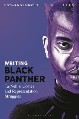 Writing Black Panther: Ta-Nehisi Coates and Representation Struggles by , Howard Rambsy, II