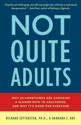 Not Quite Adults: Why 20-Somethings Are Choosing a Slower Path to Adulthood, and Why It's Good forEveryone by Settersten, Richard