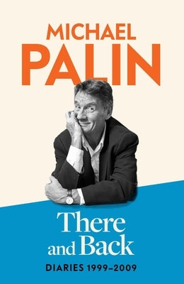 Diaries 1999-2009: The Brand New Volume from the Beloved Author, TV Icon and Monty Python Star: Diaries 1999-2009: The Brand New Volume from the Belov by Palin, Michael