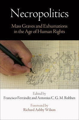 Necropolitics: Mass Graves and Exhumations in the Age of Human Rights by Ferr&#195;&#161;ndiz, Francisco