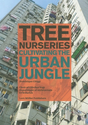 Tree Nurseries: Cultivating the Urban Jungle by Ghiggi, Dominique
