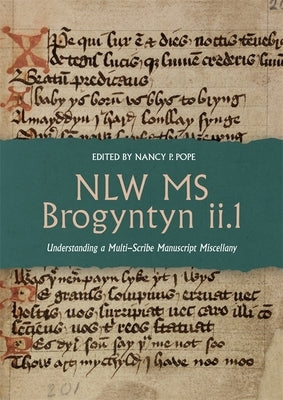 Nlw MS Brogyntyn II.1: Understanding a Multi-Scribe Manuscript Miscellany by Pope, Nancy P.