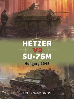 Hetzer Vs Su-76m: Hungary 1945 by Samsonov, Peter
