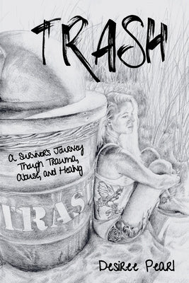 Trash: A Survivor's Journey Though Trauma, Abuse, and Healing by Pearl, Desiree