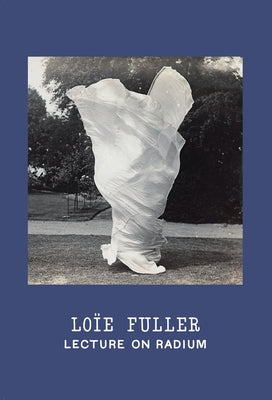 Loïe Fuller: Lecture on Radium by Fuller, Loie