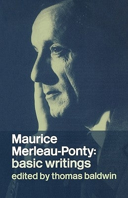 Maurice Merleau-Ponty: Basic Writings by Baldwin, Thomas