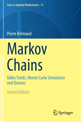 Markov Chains: Gibbs Fields, Monte Carlo Simulation and Queues by Br&#195;&#169;maud, Pierre