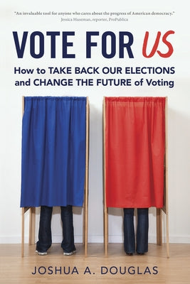 Vote for US: How to Take Back Our Elections and Change the Future of Voting by Douglas, Joshua A.