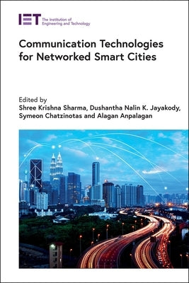 Communication Technologies for Networked Smart Cities by Sharma, Shree Krishna