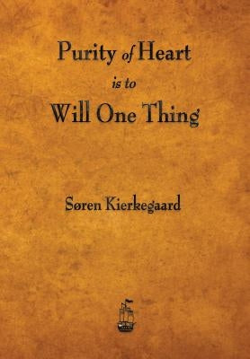 Purity of Heart Is to Will One Thing by Kierkegaard, Soren