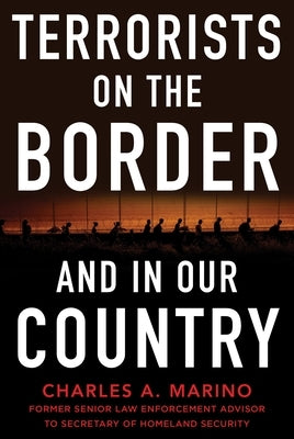 Terrorists on the Border and in Our Country by Marino, Charles A.