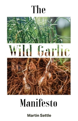 The Wild Garlic Manifesto by Settle, Martin